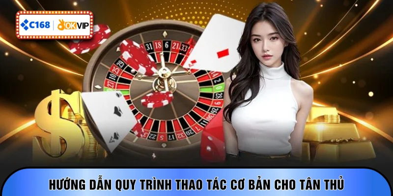 Hướng dẫn quy trình thao tác cơ bản cho tân thủ