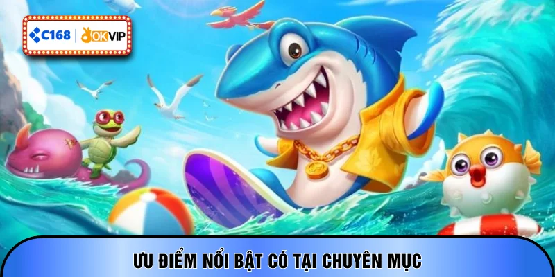 Ưu điểm nổi bật có tại chuyên mục